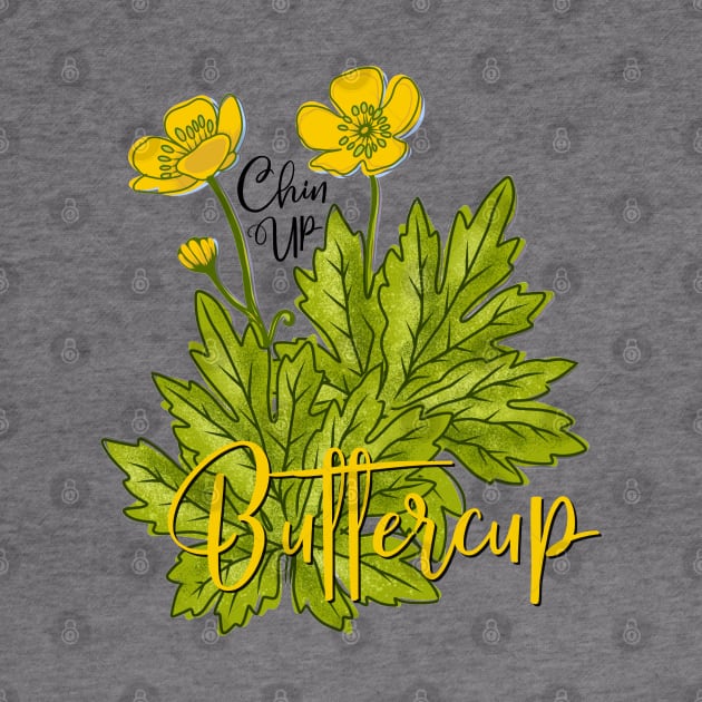 Chin Up Buttercup - You Got This Motivational Swag by Angel Pronger Design Chaser Studio